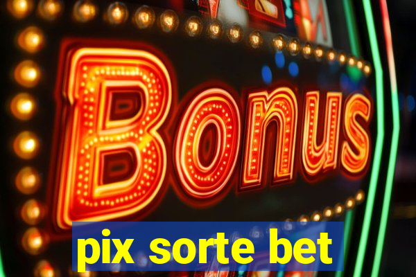 pix sorte bet